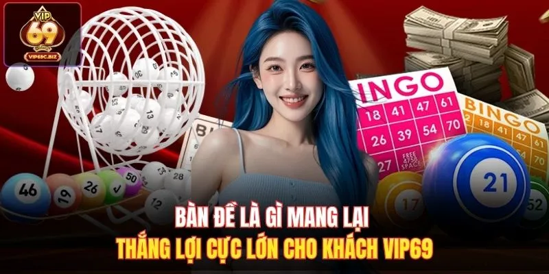 Bàn Đề Là Gì Mang Lại Thắng Lợi Cực Lớn Cho Khách Vip69