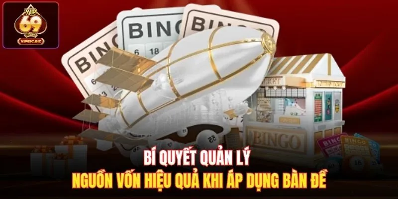 Bí quyết quản lý nguồn vốn hiệu quả khi áp dụng bàn đề