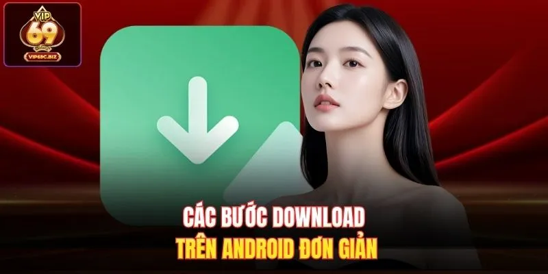 Các bước download trên Android đơn giản