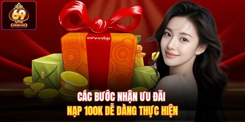 Các bước nhận ưu đãi nạp 100k dễ dàng thực hiện