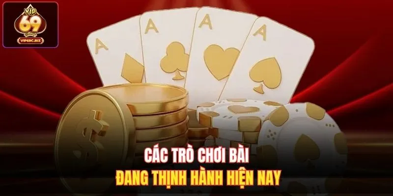 Các trò chơi bài đang thịnh hành hiện nay