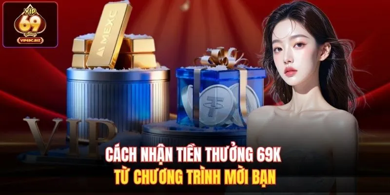 Cách nhận tiền thưởng 69k từ chương trình mời bạn