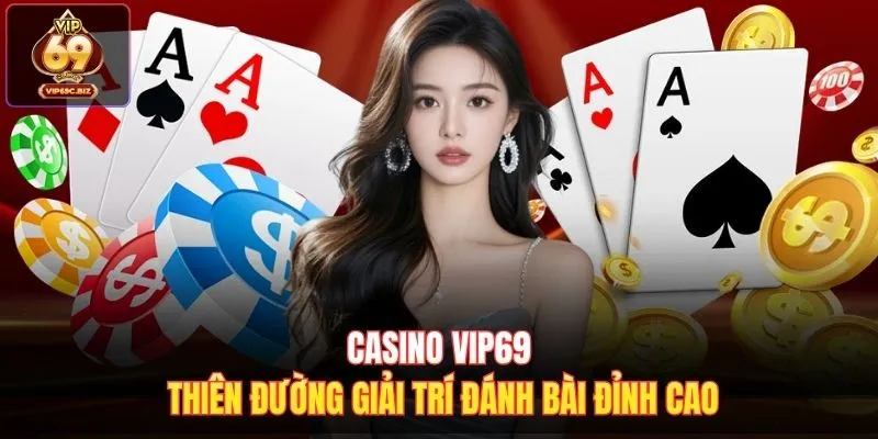 Casino Vip69 Thiên Đường Giải Trí Đánh Bài Đỉnh Cao