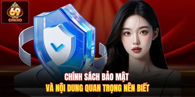Chính sách bảo mật và nội dung quan trọng nên biết
