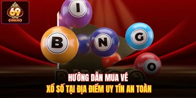 Hướng dẫn mua vé xổ số tại địa điểm uy tín an toàn