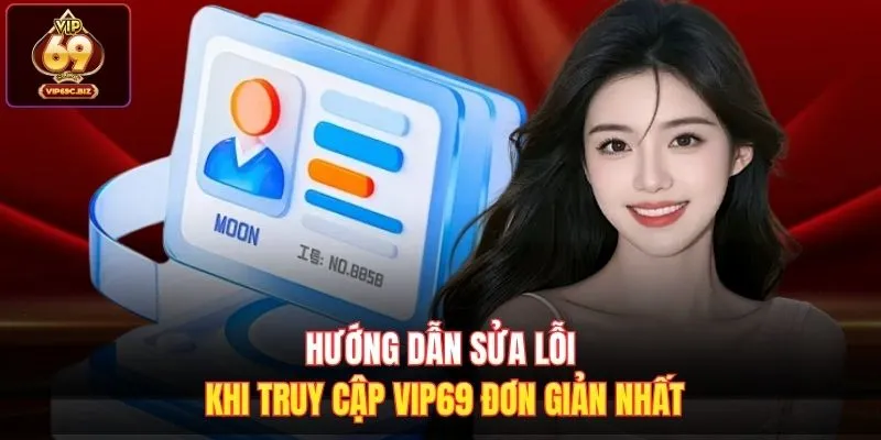 Hướng dẫn sửa lỗi khi truy cập VIP69 đơn giản nhất