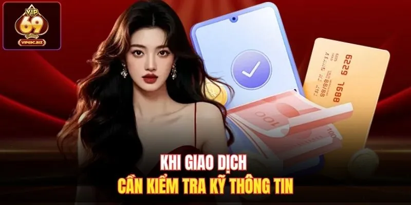Khi giao dịch cần kiểm tra kỹ thông tin