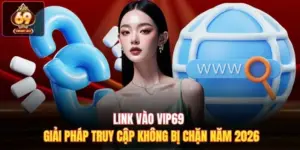Link Vào Vip69 - Giải Pháp Truy Cập Không Bị Chặn Năm 2026