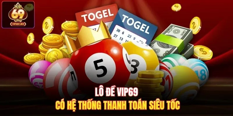 Lô đề Vip69 có hệ thống thanh toán siêu tốc