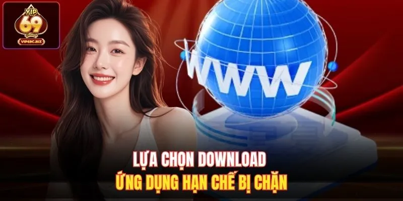 Lựa chọn download ứng dụng hạn chế bị chặn