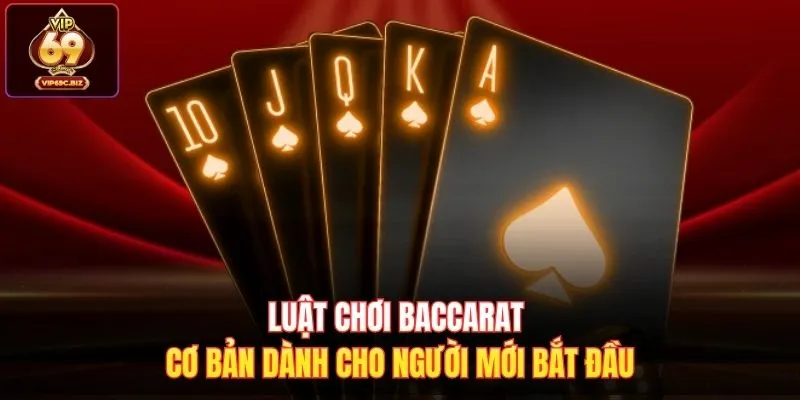 Luật Chơi Baccarat Tại Vip69 Giúp Bạn Làm Chủ Bàn Cược