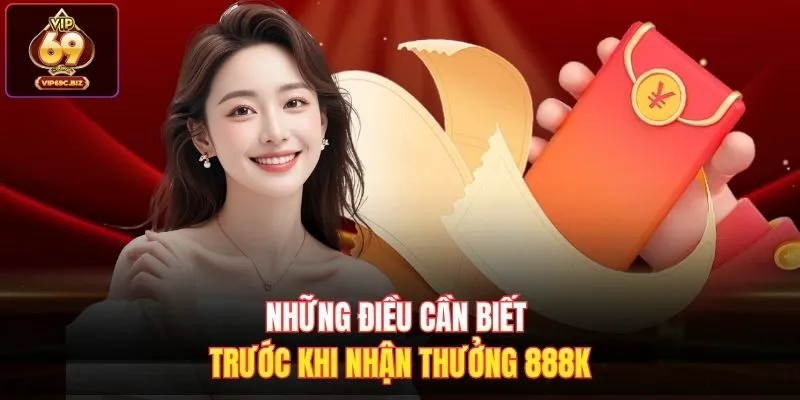 Những điều cần biết trước khi nhận thưởng 888k