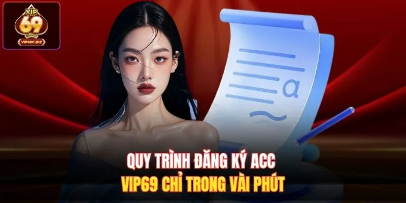 Quy trình đăng ký acc Vip69 chỉ trong vài phút