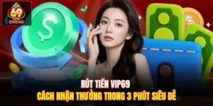 Rút Tiền Vip69 - Cách Nhận Thưởng Trong 3 Phút Siêu Dễ