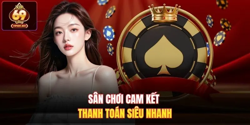 Sân chơi cam kết thanh toán siêu nhanh