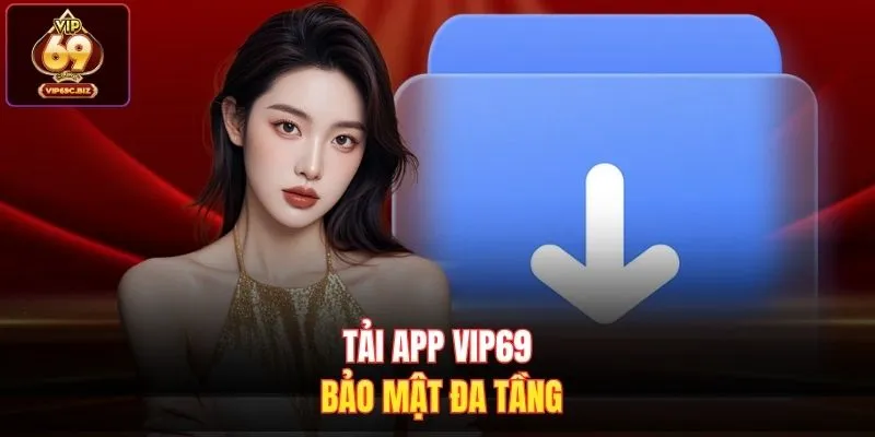 Tải app Vip69 bảo mật đa tầng 