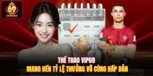 Thể Thao Vip69 Mang Đến Tỷ Lệ Thưởng Vô Cùng Hấp Dẫn