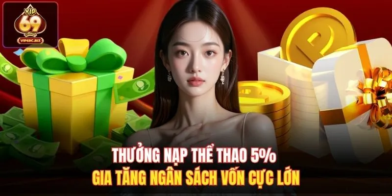 Thưởng Nạp Thể Thao 5% Gia Tăng Ngân Sách Vốn Cực Lớn