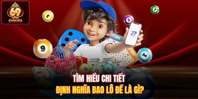 Tìm hiểu chi tiết định nghĩa bao lô đề là gì? 