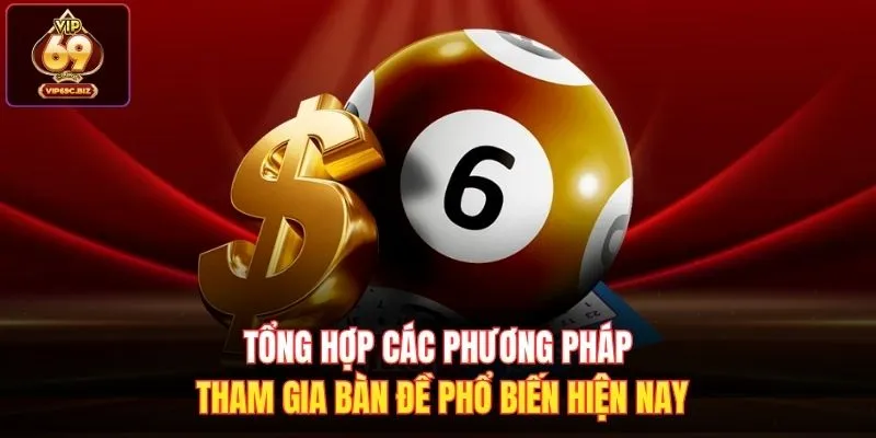 Tổng hợp các phương pháp tham gia bàn đề phổ biến hiện nay