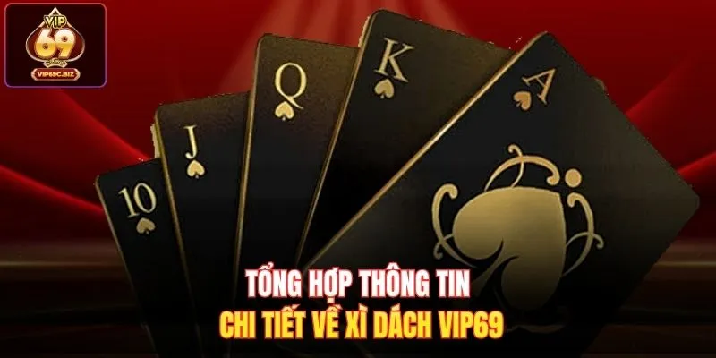 Tổng hợp thông tin chi tiết về xì dách VIP69 
