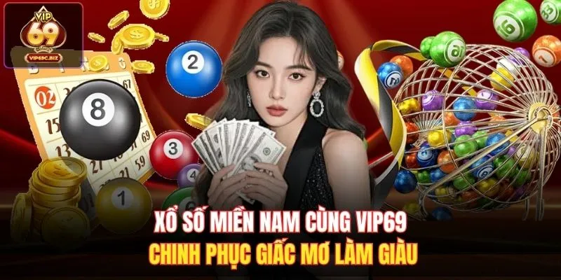 Xổ Số Miền Nam Cùng Vip69 Chinh Phục Giấc Mơ Làm Giàu